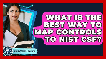 What Is The Best Way To Map Controls To NIST CSF? - AI and Technology Law