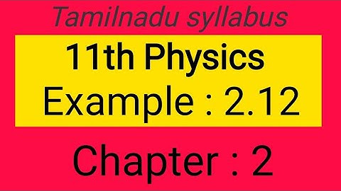 Example 2.12, chapter- 2, 11th Physics Samacheer kalvi, Tamil explanation