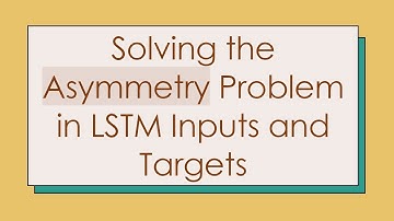 Solving the Asymmetry Problem in LSTM Inputs and Targets