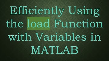 Efficiently Using the load Function with Variables in MATLAB