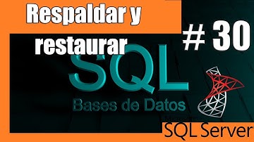Tutoriales SQL Server #30 - Respaldo y Restauracion de Bases de Datos