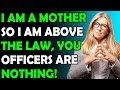 Entitled Parents | Im Her Mother So Im Above The Law ! You Officers Know NOTHING