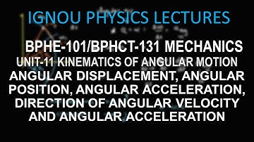 U11.1 KINEMATICS OF ANGULAR MOTION ||BPHCT-131/BPHE-101 MECHANICS||IGNOU PHYSICS LECTURE