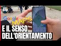 GOOGLE MAPS STA UCCIDENDO IL NOSTRO SENSO DELL'ORIENTAMENTO