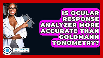 Is Ocular Response Analyzer More Accurate Than Goldmann Tonometry? - Optometry Knowledge Base