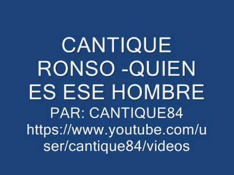 CANTIQUE RONSO - QUIEN ES ESE HOMBRE