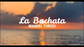 Manuel Turizo - La Bachata (LETRA)