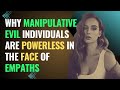 Why Manipulative Evil Individuals Are Powerless In The Face Of Empaths | NPD | Healing | Empaths