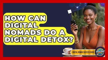 How Can Digital Nomads Do A Digital Detox? - Digital Nomad Success Guide