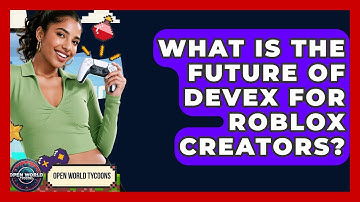 What Is The Future Of DevEx For Roblox Creators? - Open World Tycoons