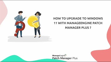 How to seamlessly upgrade from Windows 10 to 11 using ManageEngine Patch Manager Plus?