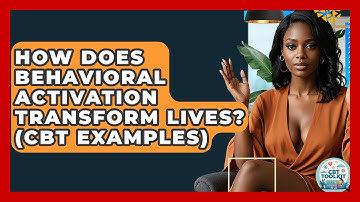 How Does Behavioral Activation Transform Lives? (CBT Examples) - CBT Toolkit