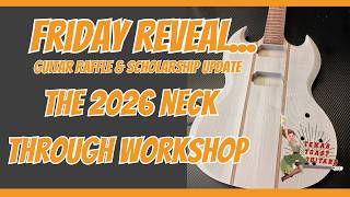 Friday Reveal, The 2026 Neck Through Workshop