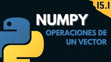 15.1 Numpy: Operaciones de Arreglos 1D | Vectores | Programar desde cero en Python