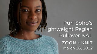 Purl Sohos Lightweight Raglan Pullover KAL: Zoom + Knit Recording - March 26, 2022