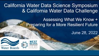 California Water Boards 7th Annual Water Data Science Symposium June 28, 2022 - Plenary & Session 1