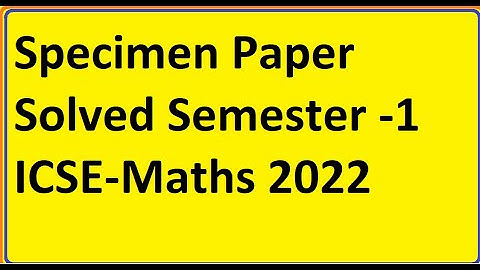 ICSE Semester -1 Math Specimen Paper Solved 2022