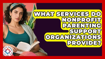 What Services Do Nonprofit Parenting Support Organizations Provide? | Single Parent Support Hub News