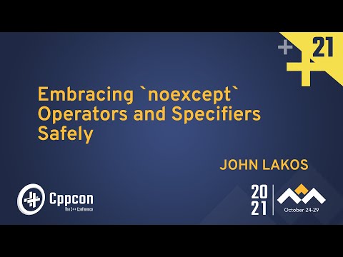 Embracing `noexcept` Operators and Specifiers Safely - John Lakos - CppCon 2021 - Embracing `noexcept` Operators and Specifiers Safely - John Lakos - CppCon 2021