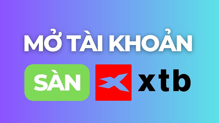 Hướng dẫn tạo tài khoản xtb