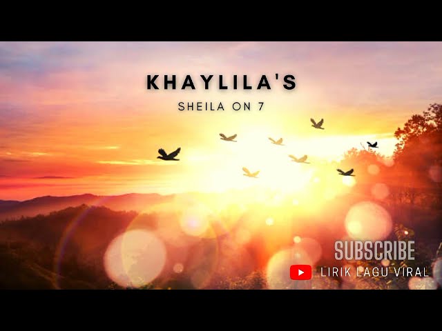 KHAYLILA'S ( LIRIK ) - BY SHEILA ON 7 class=