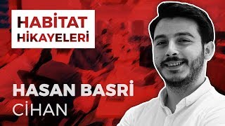 Hasan Basri Cihan Habitat Hikayesini Anlatıyor