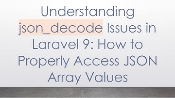 Understanding json_decode Issues in Laravel 9: How to Properly Access JSON Array Values