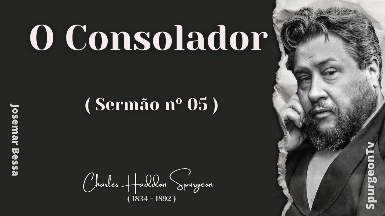 O Consolador | Sermão nº 5  | C. H. Spurgeon ( 1834 - 1892 )  ​@Josemar Bessa