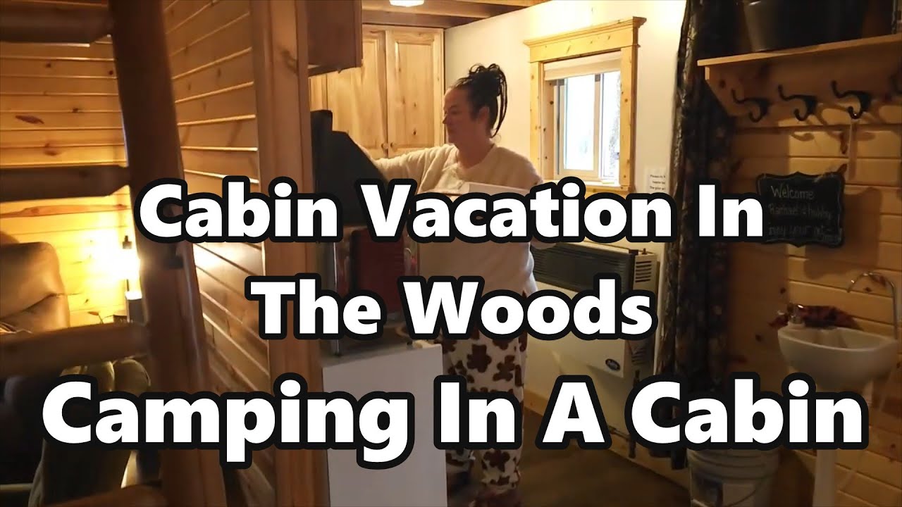 Camping in a Cabin, Cabin Vacation In The Woods,  Weekend At The Cabin