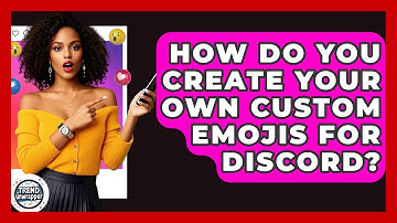How Do You Create Your Own Custom Emojis For Discord? - Trend Unwrapper