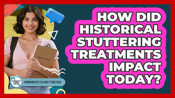 How Did Historical Stuttering Treatments Impact Today? - Communicate Clearly Together