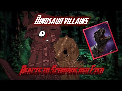 Dinosaur villains reacts to Scorpios rex E750
