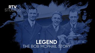 Legend | The Bob McPhail Story | RTV Studios