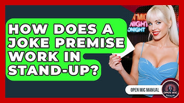 How Does A Joke Premise Work In Stand-Up? - Open Mic Manual