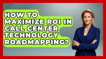 How To Maximize ROI In Call Center Technology Roadmapping? - Call Center Pro Strategies