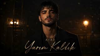 Ayaz – Yarım Kaldık (Official Audio)