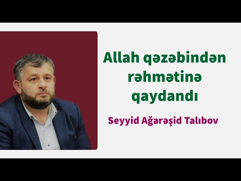 Allah qəzəbindən rəhmətinə qaydandı- Seyyid Aga Resid Talibov 2019