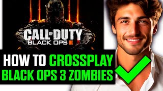 How To Crossplay Black Ops 3 Zombies (2025) - Step by Step