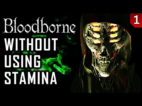 Bloodborne Without Using Stamina - Part 1