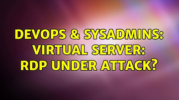 DevOps & SysAdmins: Virtual Server: RDP under attack? (3 Solutions!!)