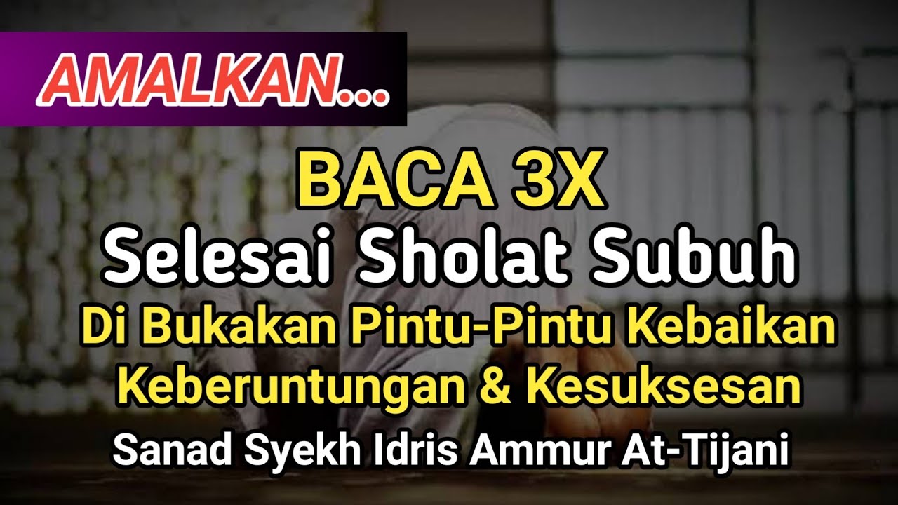 Amalkan Baca 3x Selesai Sholat Subuh Dibukakan Pintu Kebaikan Sanad Syekh Idris Ammur At Tijani Youtube