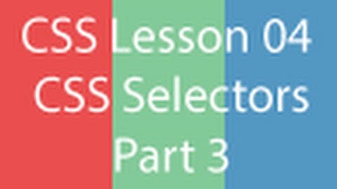 learning web development css series, lesson 04 css selectors part 3