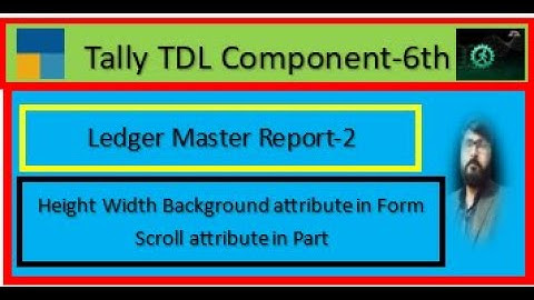 Tally TDL Component || (Ledger Master Report-2nd) || (Form Height Width Background Part Scroll)||