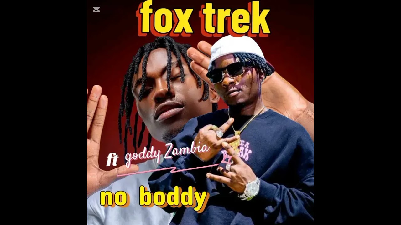 Fox trek ft goddy Zambia ,no body (prd by chama)