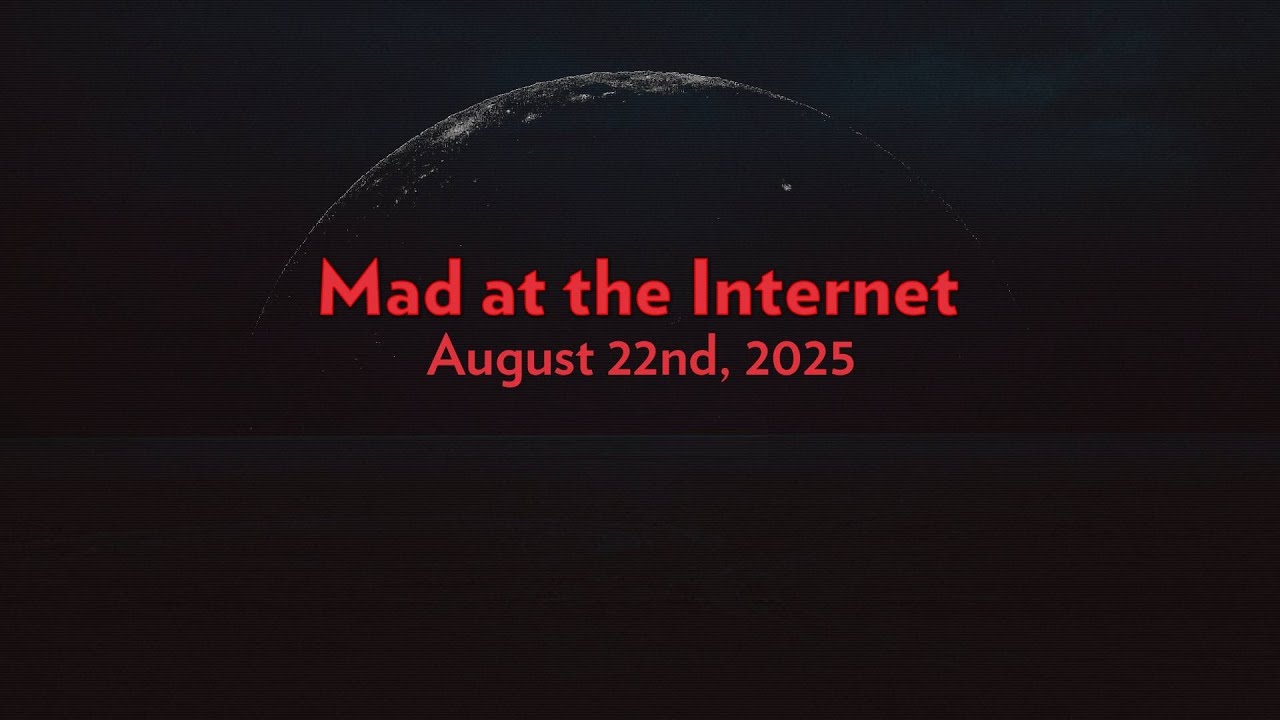 Mad at the Internet August 22 2025 - YouTube