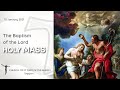Holy Mass - The Baptism of the Lord - 10 January 2021