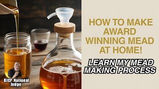 How To Make Award Winning Mead At Home!