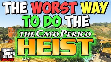 The WORST Way To Do The Cayo Perico Heist in GTA 5 Online | GTA 5 Online Cayo Perico Heist Solo