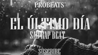 BASE DE RAP 2019 EL ÚLTIMO DÍA PISTA DE RAP DESAMOR - SAD HIP HOP BEAT (Prod.ProBeats)