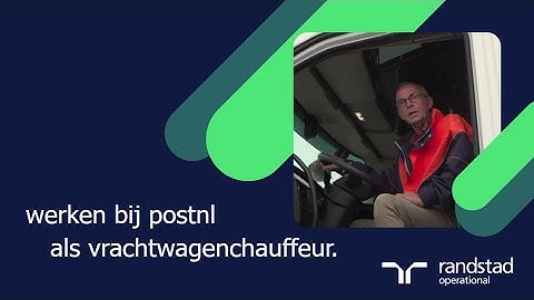 werken bij postnl als vrachtwagenchauffeur via randstad